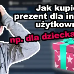 Kompletny poradnik jak kupić komuś grę na Steam w 5 prostych krokach