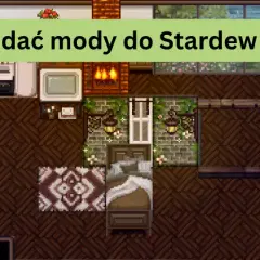 Jak zainstalować mody do Stardew Valley i cieszyć się nowymi możliwościami