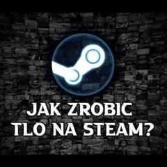 Najlepszy sposób jak zmienić tło Steam: kompletny poradnik dla graczy