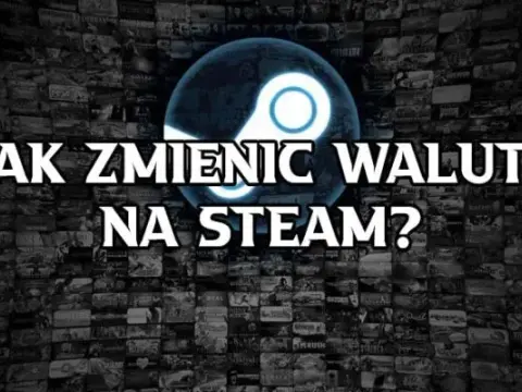 Jak zmienić walutę na Steam w 4 prostych krokach - bezpieczny poradnik