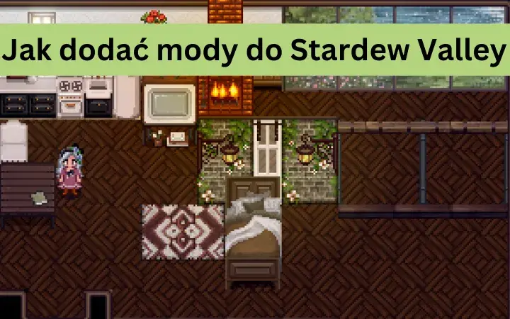 Jak zainstalować mody do Stardew Valley i cieszyć się nowymi możliwościami